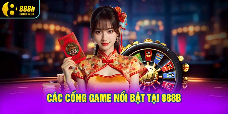 Các Cổng Game Nổi Bật Tại 888B