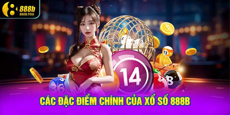 Các đặc điểm chính của XỔ SỐ 888B