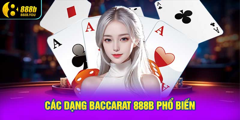 Các dạng Baccarat 888B phổ biến hiện nay