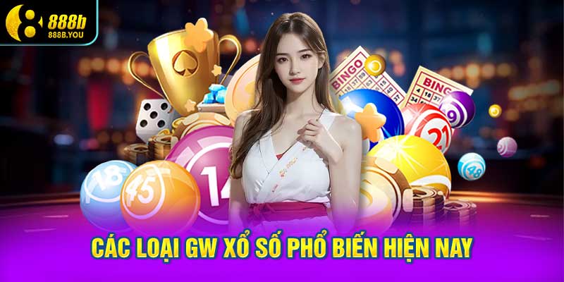 Các loại GW xổ số phổ biến hiện nay