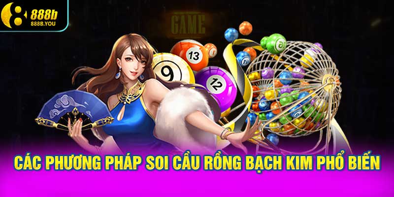 Các phương pháp soi cầu rồng bạch kim phổ biến