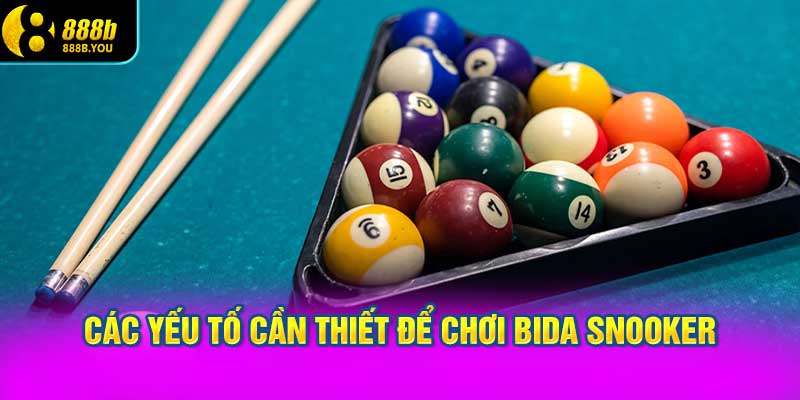 Các yếu tố cần thiết để chơi bida snooker
