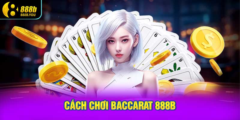 Cách chơi Baccarat 888B
