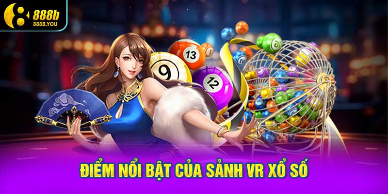 Điểm Nổi Bật Của Sảnh VR Xổ Số