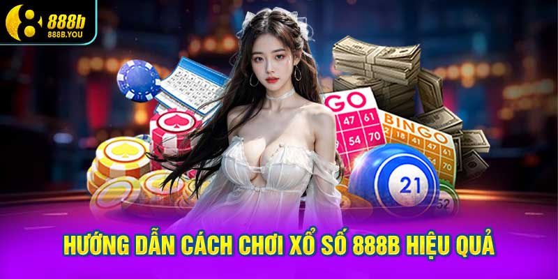 Hướng dẫn cách chơi XỔ SỐ 888B hiệu quả