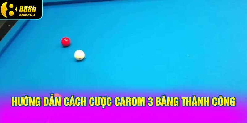 hướng dẫn cách cược Carom 3 băng thành công