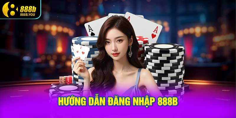 Hướng Dẫn Đăng Nhập 888B