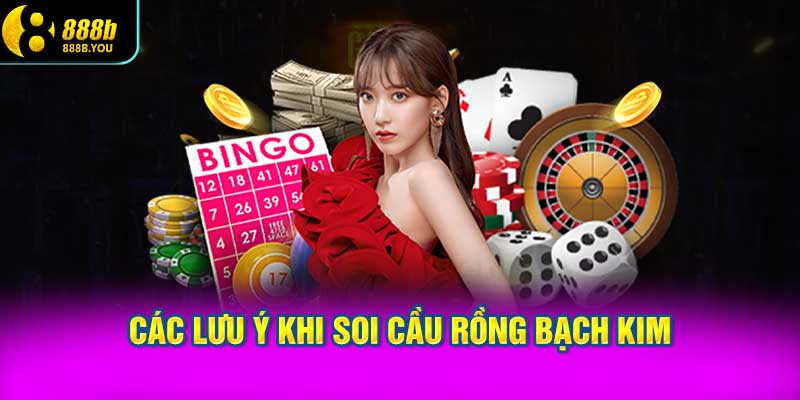 Các lưu ý khi soi cầu rồng bạch kim