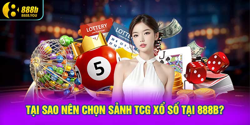 Tại Sao Nên Chọn Sảnh TCG Xổ Số Tại 888B?