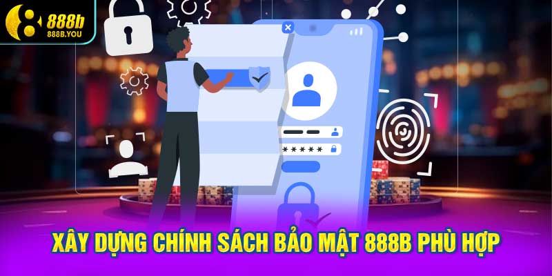 xây dựng chính sách bảo mật 888B phù hợp