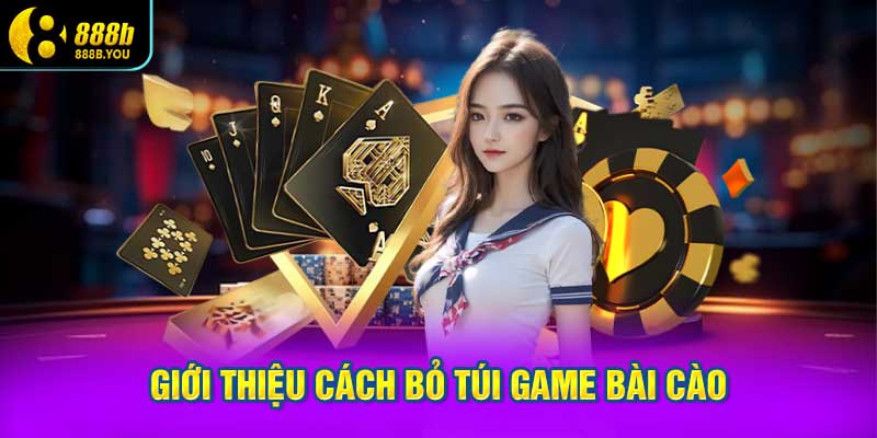 Giới thiệu cách bỏ túi game bài cào