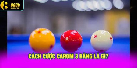 Cách cược Carom 3 băng là gì?