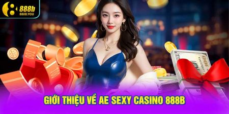 Giới thiệu về AE Sexy Casino 888B