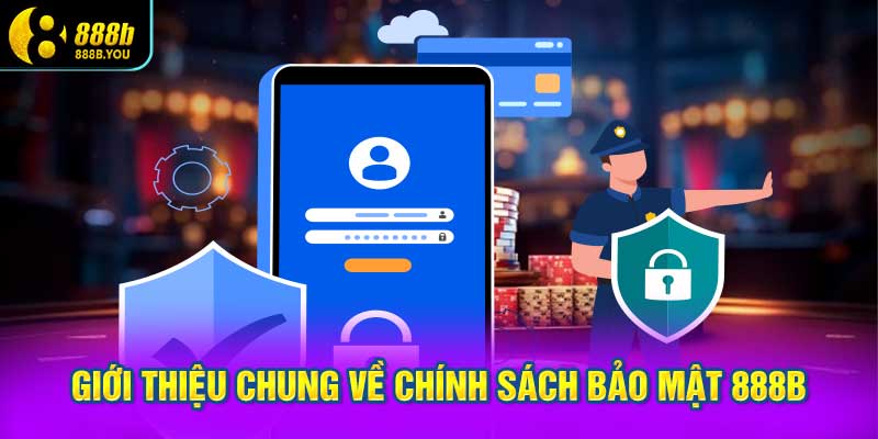 Giới thiệu chung về chính sách bảo mật 888B