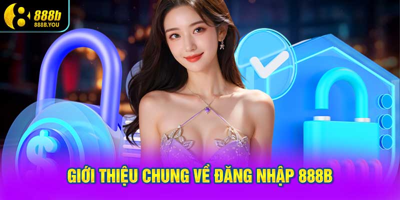 Giới thiệu chung về đăng nhập 888B