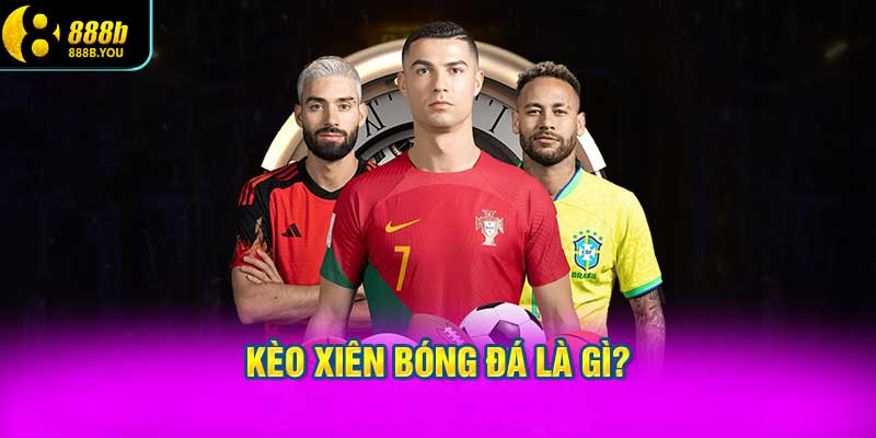 Kèo xiên bóng đá là gì?