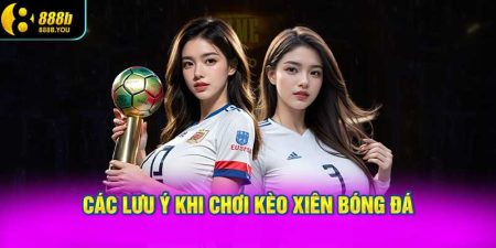 Các lưu ý khi chơi kèo xiên bóng đá